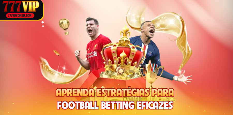 Aprenda estratégias para Football Betting eficazes