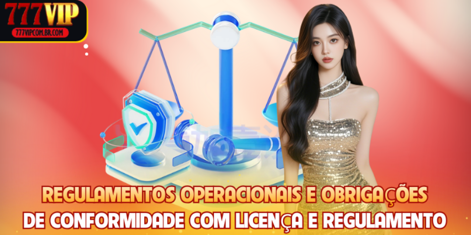 Regulamentos operacionais e obrigações de conformidade com Licença e regulamento