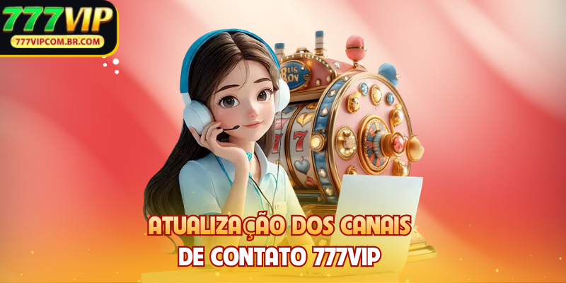 Atualização dos canais de contato 777VIP