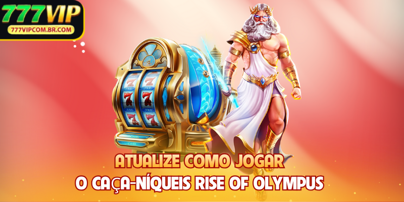 Atualize como jogar o caça-níqueis Rise of Olympus
