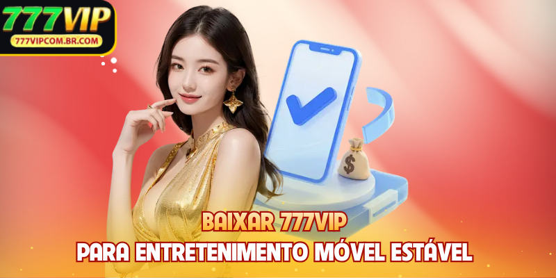 Baixar 777VIP Para Entretenimento Móvel Estável