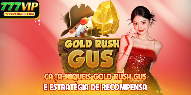 Caça-Níqueis Gold Rush Gus E Estratégia de Recompensa