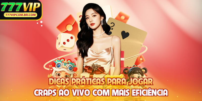 Dicas práticas para jogar Craps Ao Vivo com mais eficiência