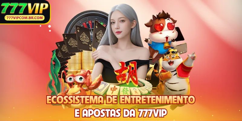 Ecossistema de entretenimento e apostas da 777VIP