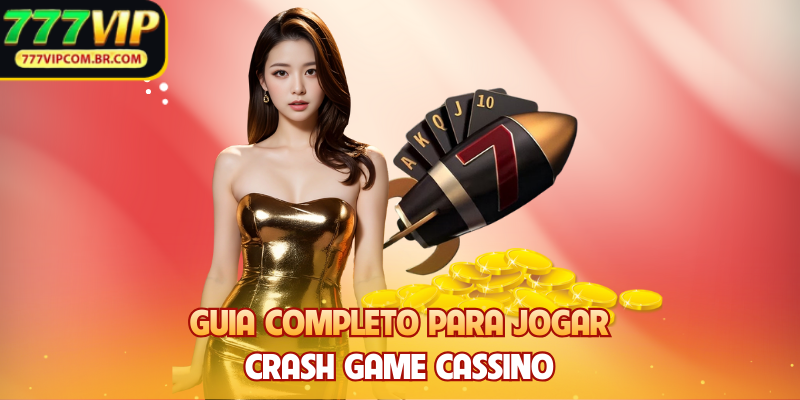 Guia completo para jogar Crash Game Cassino