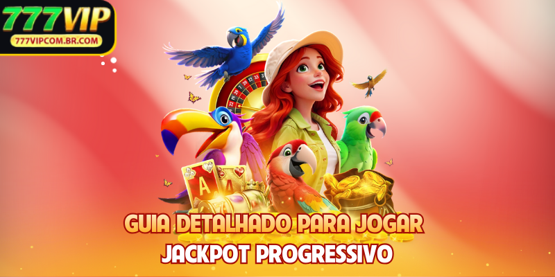 Guia detalhado para jogar Jackpot Progressivo