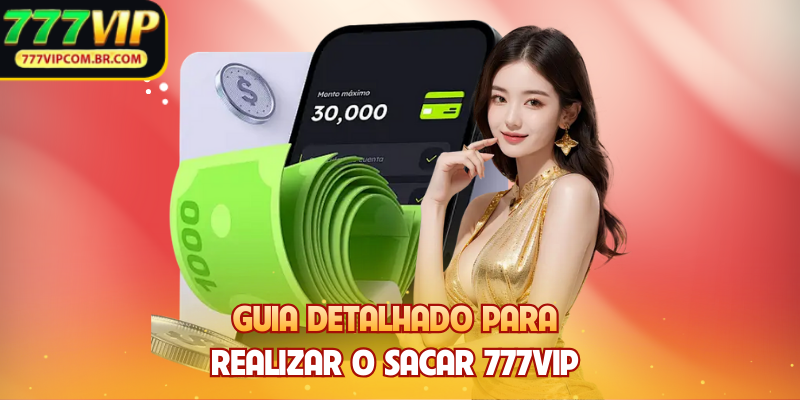 Guia detalhado para realizar o Sacar 777VIP