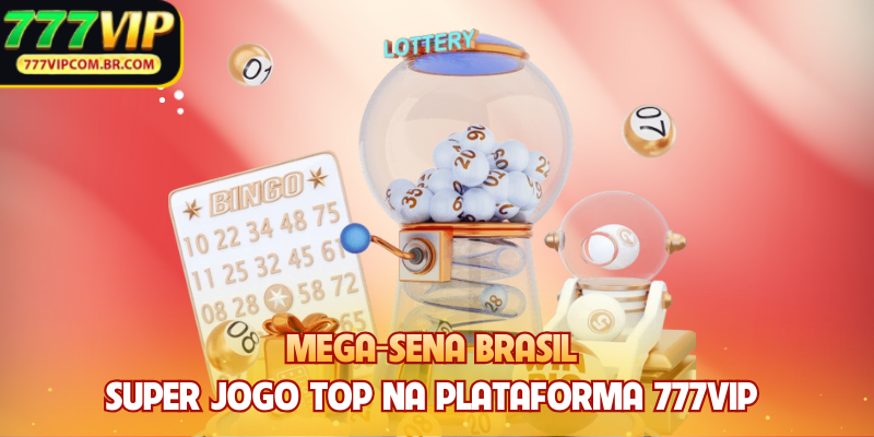 Mega-Sena Brasil - Super Jogo Top Na Plataforma 777vip