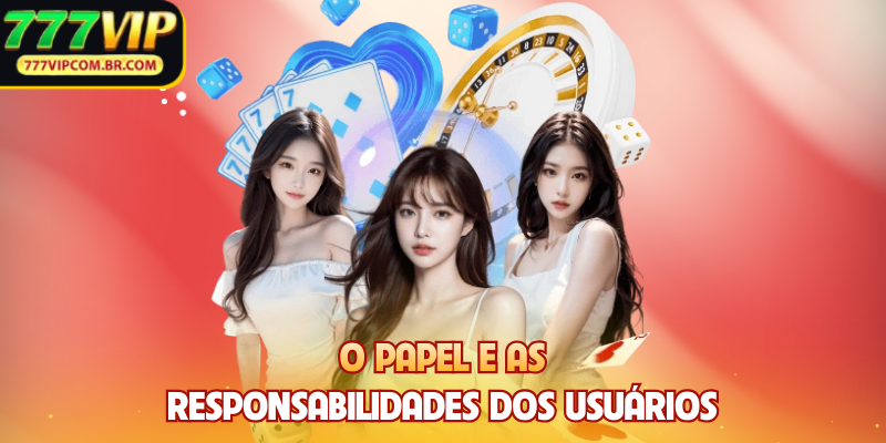 O papel e as responsabilidades dos usuários