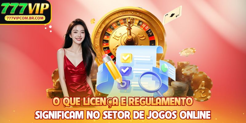 O que Licença e regulamento significam no setor de jogos online