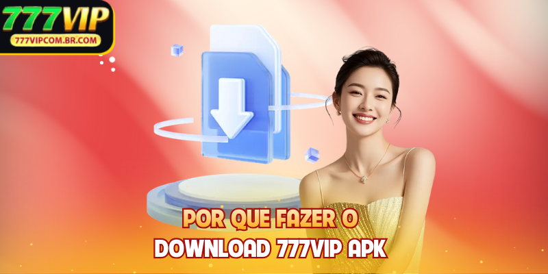 Por que fazer o Download 777VIP APK