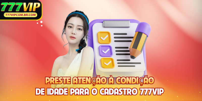 Preste atenção à condição de idade para o Cadastro 777VIP