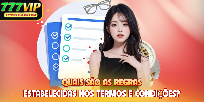 Quais são as regras estabelecidas nos Termos e Condições?