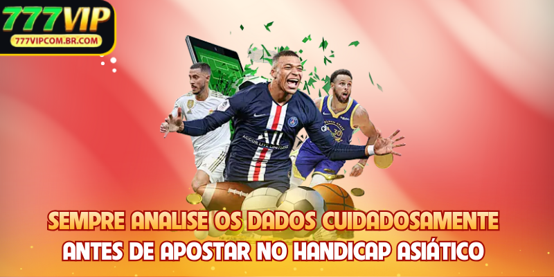 Sempre analise os dados cuidadosamente antes de apostar no handicap asiático