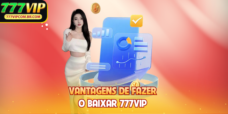 Vantagens de fazer o baixar 777VIP